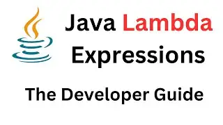 Java Lambda Expressions - The Developer Guide