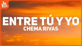 Chema Rivas - Entre Tu y Yo (Letra)