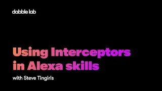 Using Interceptors in Alexa skills - Dabble Lab 
