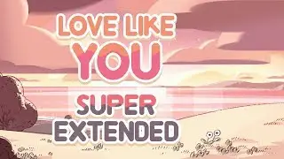 Steven Universe - Love Like You: Super Extended (Original + Reprise)