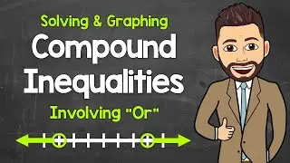 Solving and Graphing a Compound Inequality Involving Or | Math with Mr. J