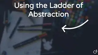 Using the Ladder of Abstraction - How to Communicate Clearly