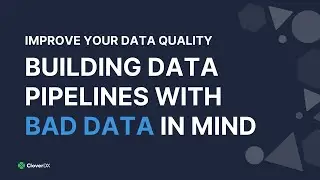 Improve Your Data Quality - Building Data Pipelines with Bad Data in Mind