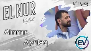 Elnur Valeh - Alinmır Ayrilaq (Efir Cixisi)