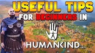 10 Useful Tips for Beginners in Humankind