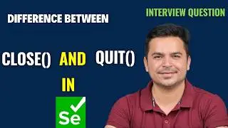 Difference Between Close And Quit In Selenium WebDriver | Selenium Interview Question