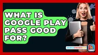What Is Google Play Pass Good For? - SearchEnginesHub.com