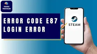 HOW TO FIX STEAM ERROR CODE E87