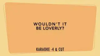Wouldn't It Be Loverly