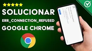 Cómo Solucionar el Error ERR_CONNECTION_REFUSED en Google Chrome Fácilmente