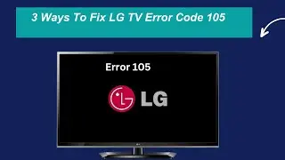 3 Ways To Fix LG TV Error Code 105