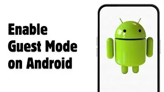 How to Enable Guest Mode on Android | A Step by Step Guide