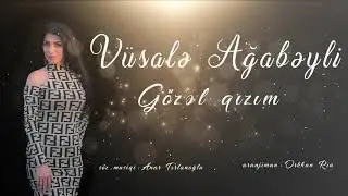 Vüsale Ağabeyli - Gözel qızım