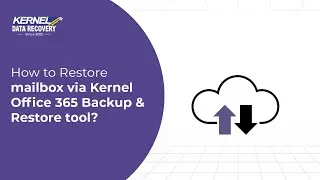 How to restore Office 365 mailbox via Kernel Office 365 Backup & Restore tool?