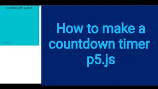 14b How to make a countdown timer p5.js