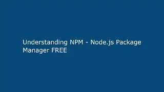 Understanding NPM - Node.js Package Manager FREE