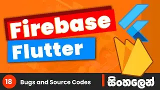 Flutter & Firebase Tutorial in Sinhala (සිංහලෙන්) #18 - Errors and Source codes