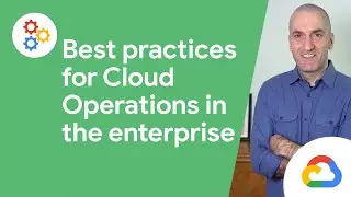 Best practices for Cloud Operations in the enterprise