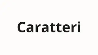 How to pronounce Caratteri