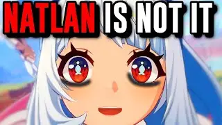 "NATLAN CHANGES EVERYTHING" Is A Lie [Natlan First Impression]