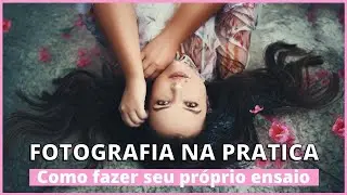 Como fazer seu próprio ensaio fotográfico!! Fotografia na prática!!