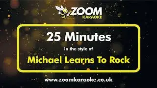 Michael Learns To Rock - 25 Minutes (Without Backing Vocals) - Karaoke Version from Zoom Karaoke