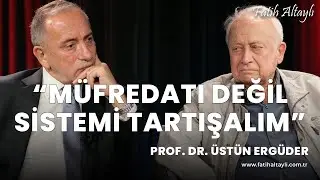 Eğitim sistemi geçmişe göre çok daha kötü Prof. Dr. Üstün Ergüder & Fatih Altaylı