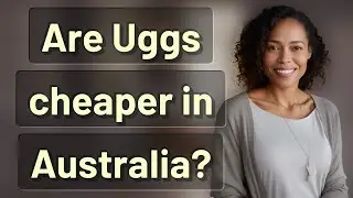 Are Uggs cheaper in Australia?
