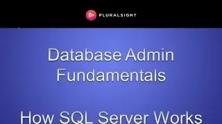 Database Administration Fundamentals - How SQL Server Works