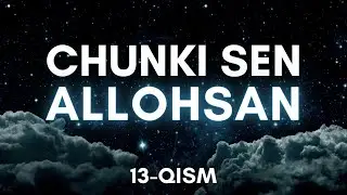 13-қисм | Чунки Сен АЛЛОҲСАН [Ал-ЖАББОР]