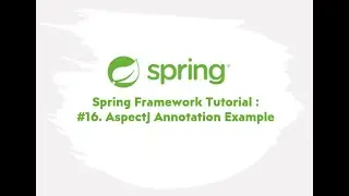 Spring Framework Tutorial : #16.  AspectJ Annotation Example