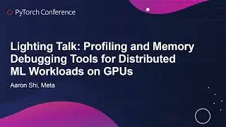 Lightning Talk: Profiling and Memory Debugging Tools for Distributed ML Workloads on GPUs- Aaron Shi