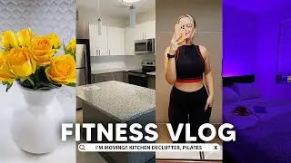 FITNESS VLOG: I'M MOVING!! Pilates Workout, Kitchen Declutter