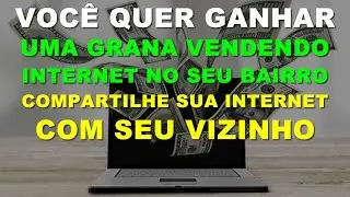 VOCÊ QUER GANHAR UMA GRANA VENDENDO INTERNET - COMPARTILHE INTERNET COM SEU VIZINHO E GANHE UM $$$$.