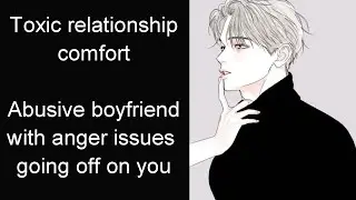 Abusive boyfriend with anger issues going off on you (Boyfriend Roleplay/Boyfriend Asmr)