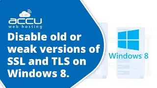 How to disable old or weak versions of SSL and TLS on Windows 8?