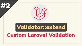 Part #2: Validator::extend Custom Laravel Validation