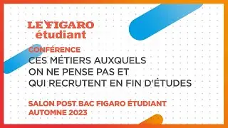 Conférences salon Post BAC 2023 : Ces métiers auxquels on ne pense pas et qui recrutent