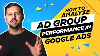 How To Analyze Ad Group Performance In Google Ads