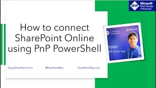 How to Install PnP PowerShell and Connect to SharePoint Online using PnP PowerShell