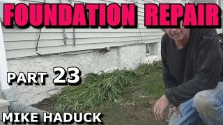 FOUNDATION REPAIR (Part 23) Mike Haduck