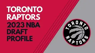 Toronto Raptors 2023 NBA Draft Profile