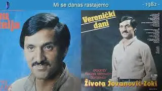 Zivota Jovanovic Zoki - Mi se danas rastajemo - (Audio 1982)
