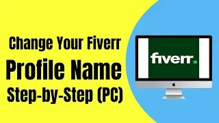 Step-by-Step: Change Your Fiverr Profile Name Like a Pro (PC)