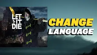 How To Change Language in LET IT DIE