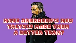 Have Aberdeen's new tactics made them a better team?