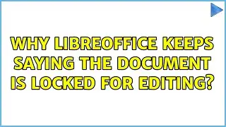 Why LibreOffice keeps saying the document is locked for editing?