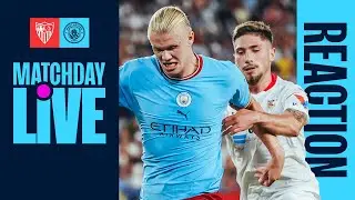 Sevilla 0-4 Man City | MATCHDAY LIVE FULL TIME