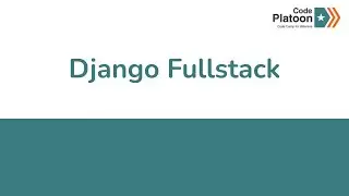 W13D2: Django Fullstack(1 of 1)