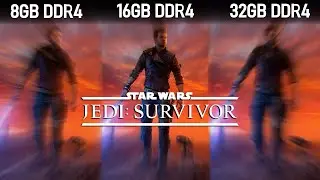 Star Wars Jedi : Survivor | 8GB DDR4 vs 16GB DDR4 vs 32GB DDR4 |